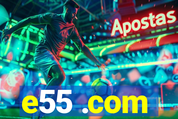 e55 .com
